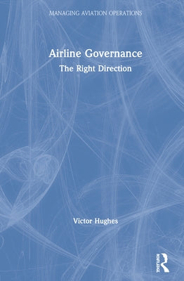Airline Governance: The Right Direction by Hughes, Victor