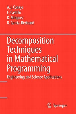 Decomposition Techniques in Mathematical Programming: Engineering and Science Applications by Conejo, Antonio J.