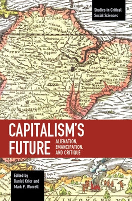Capitalism's Future: Alienation, Emancipation and Critique by Krier, Daniel