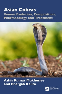 Asian Cobras: Venom Evolution, Composition, Pharmacology and Treatment by Mukherjee, Ashis Kumar