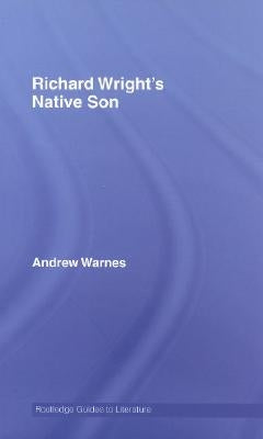 Richard Wright's Native Son: A Routledge Study Guide by Warnes, Andrew