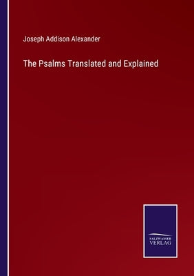 The Psalms Translated and Explained by Alexander, Joseph Addison