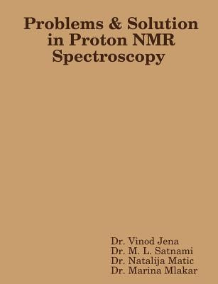 Problems and Solution in Proton NMR Spectroscopy by Jena, Vinod