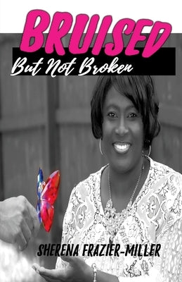 Bruised, But Not Broken: Overcoming Molestation and Abuse by M, J. E.