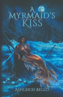 A Myrmaid's Kiss by Bello, Ashleigh