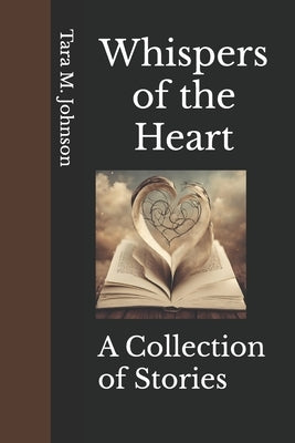 Whispers of the Heart: A Collection of Stories by Johnson, Tara Mingtoy