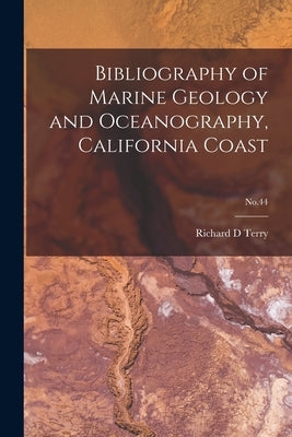 Bibliography of Marine Geology and Oceanography, California Coast; No.44 by Terry, Richard D.
