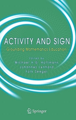 Activity and Sign: Grounding Mathematics Education by Hoffmann, Michael H. G.
