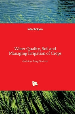 Water Quality, Soil and Managing Irrigation of Crops by Lee, Teang Shui