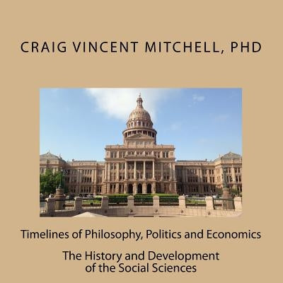 Timelines of Philosophy, Politics and Economics by Mitchell, Craig Vincent