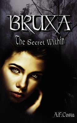 Bruxa: The Secret Within by Costa, A. F.