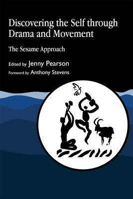 Discovering the Self Through Drama and Movement: The Sesame Approach by Pearson, Jenny