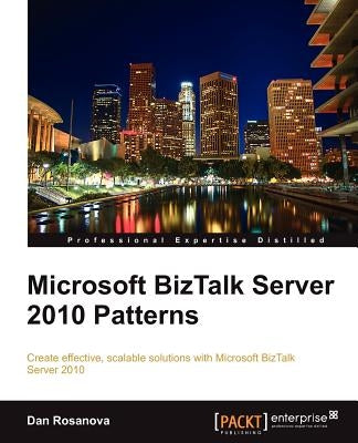 Microsoft BizTalk Server 2010 Patterns by Rosanova, Dan