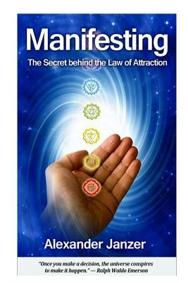 Manifesting: The Secret behind the Law of Attraction by Janzer, Alexander