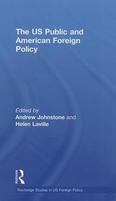 The US Public and American Foreign Policy by Johnstone, Andrew