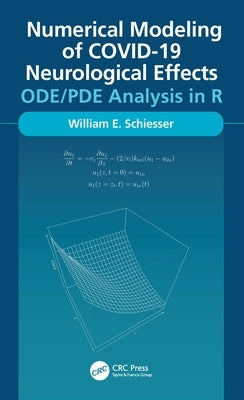 Numerical Modeling of COVID-19 Neurological Effects: ODE/PDE Analysis in R by Schiesser, William