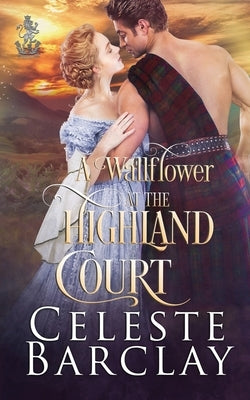 A Wallflower at the Highland Court by Barclay, Celeste
