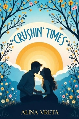 Crushin' Times: An emotional YA story about first love, teenage dilemmas, and finding yourself by Vreta, Alina
