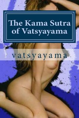 The Kama Sutra of Vatsyayama by Vatsyayama