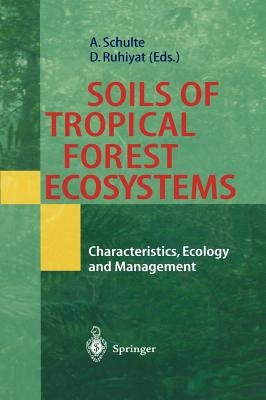 Soils of Tropical Forest Ecosystems: Characteristics, Ecology and Management by Schulte, Andreas