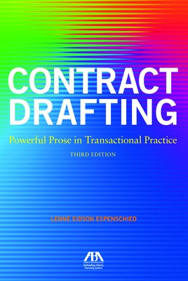 Contract Drafting: Powerful Prose in Transactional Practice, Third Edition: Powerful Prose in Transactional Practice, Third Edition by Espenschied, Lenne Eidson