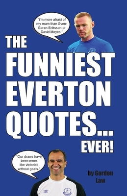 The Funniest Everton Quotes... Ever! by Law, Gordon