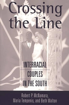 Crossing the Line: Interracial Couples in the South by Tempenis, Maria