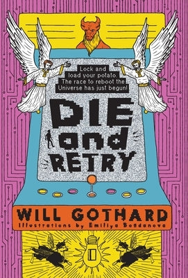 DIE and RETRY: Lock and load your potato the race to reboot the Universe has just begun by Gothard, Will