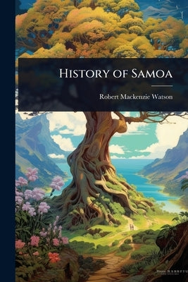 History of Samoa by Watson, Robert MacKenzie