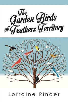 The Garden Birds of Feathers Territory by Pinder, Lorraine