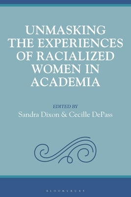 Unmasking the Experiences of Racialized Women in Academia: Stronger Together by Dixon, Sandra