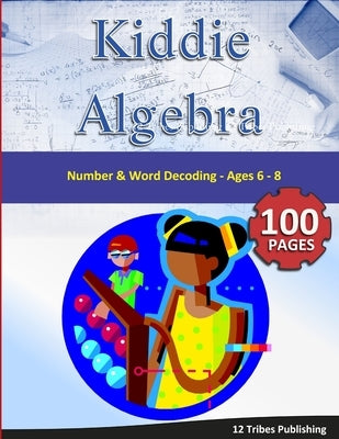 Kiddie Algebra - Number and Word Decoding by 12 Tribes Publishing, 12 Tribes Publishi