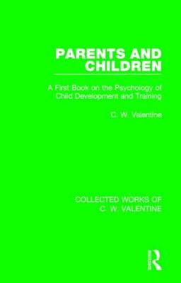 Parents and Children: A First Book on the Psychology of Child Development and Training by Valentine, C. W.