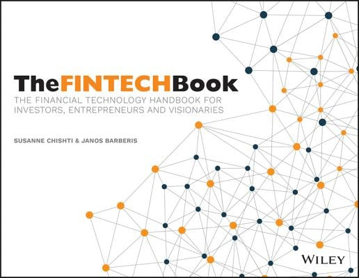 The Fintech Book: The Financial Technology Handbook for Investors, Entrepreneurs and Visionaries by Chishti, Susanne