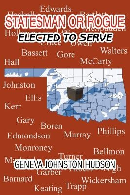 Statesman or Rogue: Elected to Serve by Hudson, Geneva Johnston