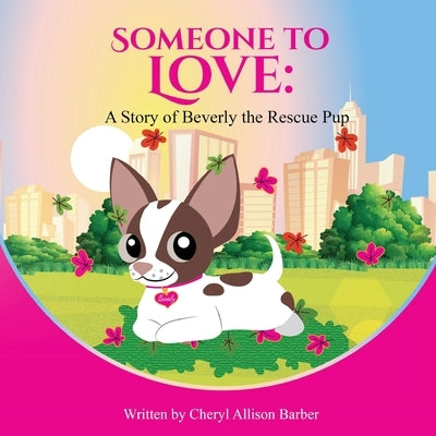 Someone To Love: A Story of Beverly The Rescue Pup by Barber, Cheryl Allison