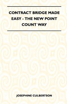 Contract Bridge Made Easy - The New Point Count Way by Culbertson, Josephine