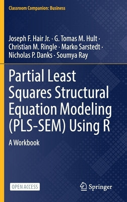 Partial Least Squares Structural Equation Modeling (Pls-Sem) Using R: A Workbook by Hair Jr, Joseph F.