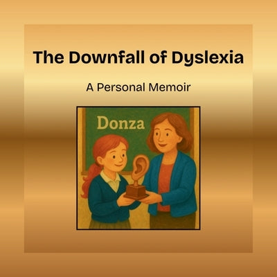 The Downfall of Dyslexia by Williams, Mikayla Grace