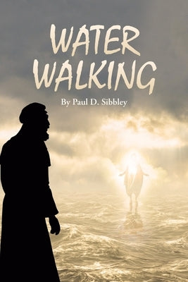 Water Walking by Sibbley, Paul D.
