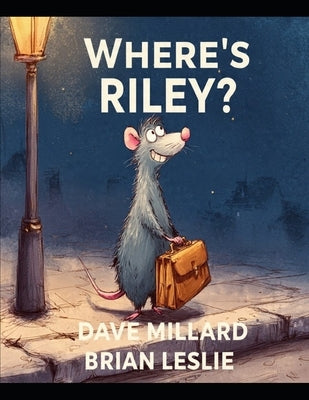 Where's Riley: A Story of Friendship and Caring for Others. Based on Characters from "The Policeman and the Peacock" Book Series by Leslie, Brian