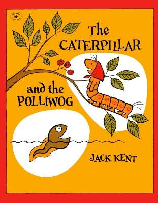 The Caterpillar and the Polliwog by Kent, Jack