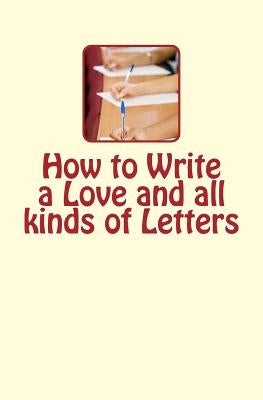 How to Write a Love and all kinds of Letters by Nichols, J. L.