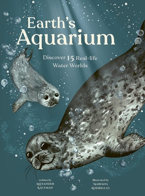 Earth's Aquarium: Discover 15 Real-Life Water Worlds by Kaufman, Alexander