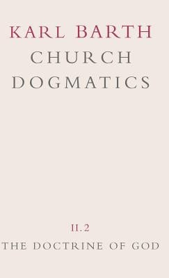 Church Dogmatics: Volume 2 - The Doctrine of God Part 2 - The Election of God. the Command of God by Barth, Karl