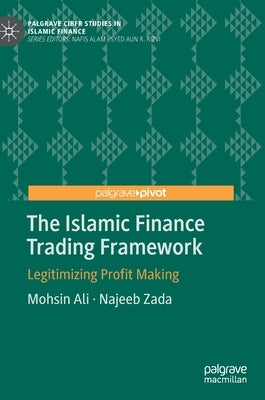 The Islamic Finance Trading Framework: Legitimizing Profit Making by Ali, Mohsin