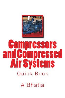 Compressors and Compressed Air Systems: Quick Book by Bhatia, A.