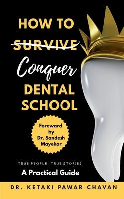 How To Conquer Dental School: A Practical guide by Sonawane, Sharayu