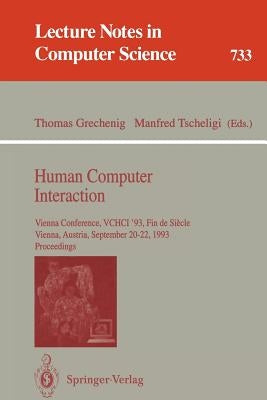 Human Computer Interaction: Vienna Conference, Vchci '93, Fin de Siecle, Vienna, Austria, September 20-22, 1993. Proceedings by Grechenig, Thomas