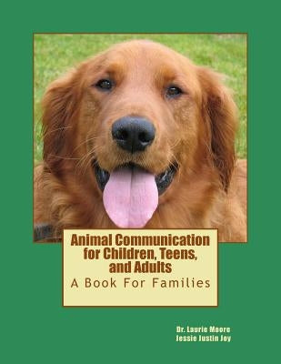 Animal Communication for Children, Teens, and Adults: A book for families by Joy Cat, Jessie Justin